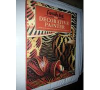 The Decorative Painter: Painted Projects for Walls, Furniture and Fabrics