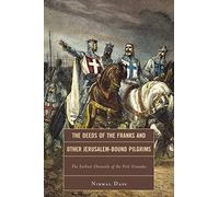 The Deeds of the Franks and Other Jerusalem-Bound Pilgrims: The Earliest Chronicle of the First Crusades