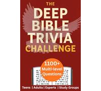 THE DEEP BIBLE TRIVIA CHALLENGE: Over 1,100 Multi-Level Questions Covering Every Book. Perfect for Teens, Adults, Experts, Study Groups, and Serious Scripture Explorers.