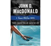 The Deep Blue Goodby A Travis McGee Novel by John D MacDonald & Introduction by Lee Child John D MacDonald Introduction by Lee Child (Auteur)