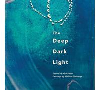 The Deep Dark Light: Poems by Ali de Groot; Paintings by Michele Théberge