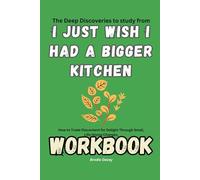 The Deep Discoveries to study from I Just Wish I Had a Bigger Kitchen Workbook: How to Trade Discontent for Delight Through Small, Life-Giving Changes