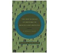 The Deep Ecology Of Rhetoric In Mencius And Aristotle