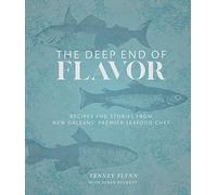 The Deep End of Flavor: Recipes and Stories from New Orleans' Premier Seafood Chef