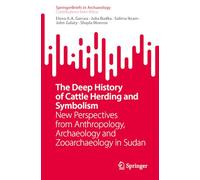The Deep History of Cattle Herding and Symbolism: New Perspectives from Anthropology, Archaeology and Zooarchaeology in Sudan