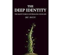 The Deep Identity: The Silent Force Controlling Your Life