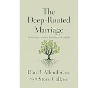 The Deep-Rooted Marriage: Cultivating Intimacy, Healing, and Delight