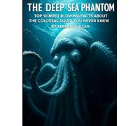 The Deep Sea Phantom: Top 10 Mind-Blowing Facts About the Colossal Squid You Never Knew