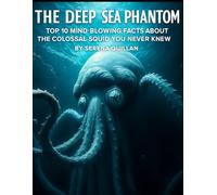 The Deep Sea Phantom: Top 10 Mind-Blowing Facts About the Colossal Squid You Never Knew