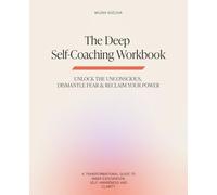 The Deep Self-Coaching Workbook: A Transformational Guide to Inner Exploration, Self-Awareness and Clarity
