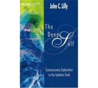 The Deep Self: Consciousness Exploration in the Isolation Tank Lilly, John C. (Auteur)