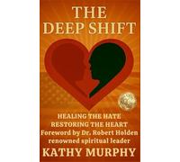 The Deep Shift: Healing the Hate Restoring the Heart