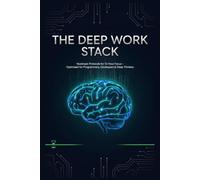 The Deep Work Stack: Nootropic Protocols for 12-Hour Focus - Optimized for Programmers, Developers & Deep Thinkers