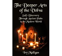 The Deeper Arts of the Volva: Self-Discovery Through Ancient Paths in the Modern World
