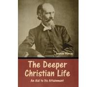 The Deeper Christian Life: An Aid To Its Attainment Paperback Book By Andrew Murray