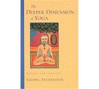 The Deeper Dimension of Yoga Georg Feuerstein (Auteur)