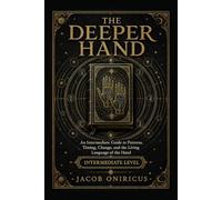 The Deeper Hand: An Intermediate Guide to Patterns, Timing, Change, and the Living Language of the Hand