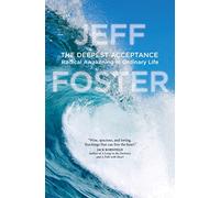 The Deepest Acceptance: Radical Awakening in Ordinary Life