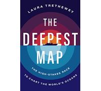The Deepest Map: The High-Stakes Race to Chart the World's Oceans