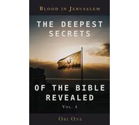 The Deepest Secrets Of The Bible Revealed Volume 4: Blood In Jerusalem