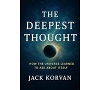 The Deepest Thought: How the Universe Learned to Ask About Itself