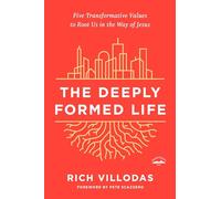The Deeply Formed Life: Five Transformative Values to Root Us in the Way of Jesus