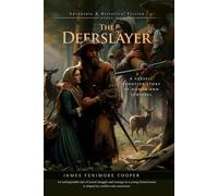 The Deerslayer: A Classic American Frontier Adventure of Honor and Survival: Illustrated Edition with Author Biography