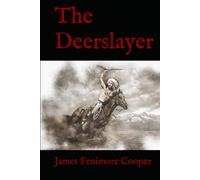 The Deerslayer: A Tale of Honor, Wilderness Survival, and Frontier Justice