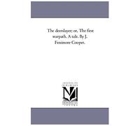 The Deerslayer; Or The First Warpath, A Tale, Vol. 1