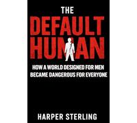 THE DEFAULT HUMAN: How a World Designed for Men Became Dangerous for Everyone