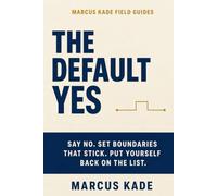 The Default Yes: A People-Pleaser's Guide to Saying No, Setting Boundaries That Stick, and Putting Yourself Back on the List