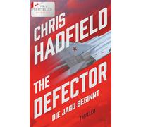 The Defector - Die Jagd beginnt: Thriller | Ein adrenalingeladener Spionagethriller geschrieben von einem der erfahrensten Kampfpiloten der US Air Force