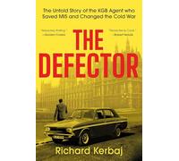 The Defector: The Untold Story of the KGB Agent Who Saved Mi5 and Changed the Cold War
