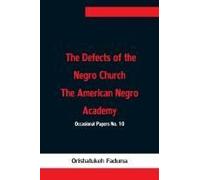 The Defects Of The Negro Church The American Negro Academy. Occasional Papers No. 10