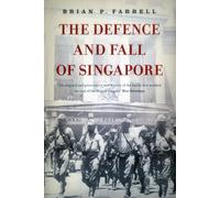 The Defence and Fall of Singapore