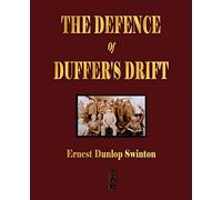 The Defence of Duffer's Drift: A Lesson in the Fundamentals of Small Unit Tactics