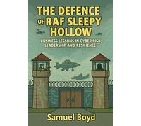 The Defence of RAF Sleepy Hollow: Business Lessons in Cyber Risk, Leadership, and Resilience