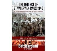 The Defence of St Valery-en-caux 1940: The 51st (Highland) Division from the Saar to Normandy