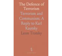 The Defence of Terrorism: Terrorism and Communism; A Reply to Karl Kautsky