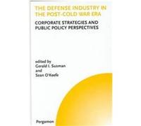 The Defense Industry in the Post-Cold War Era, Technology, Innovation, Entrepreneurship, and Competitive Strategy Series