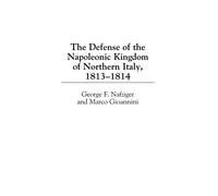 The Defense of the Napoleonic Kingdom of Northern Italy, 1813-1814
