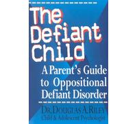 The Defiant Child: A Parent's Guide to Oppositional Defiant Disorder