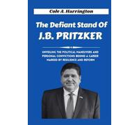 The Defiant Stand of J.B. Pritzker: Unveiling the political maneuvers and personal convictions behind a career marked by resilience and reform.