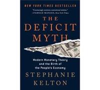 The Deficit Myth Modern Monetary Theory and the Birth of the Peoples Economy by Stephanie Kelton Stephanie Kelton (Auteur)