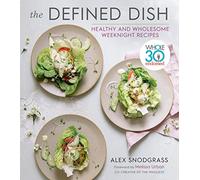The Defined Dish: Whole30 Endorsed, Healthy and Wholesome Weeknight Recipes