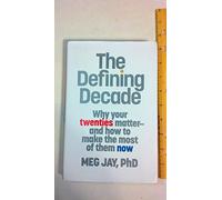 The Defining Decade: Why Your Twenties Matter--And How to Make the Most of Them Now