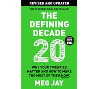 The Defining Decade: Why Your Twenties Matter and How to Make the Most of Them Now