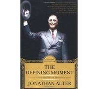 The Defining Moment Jonathan Alter (Auteur)