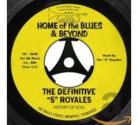 The Definitive “5” Royales : Home of the Blues & Beyond
