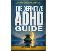 The Definitive ADHD Guide: New Science and Essential Strategies for Thriving with Distraction Across the Lifespan